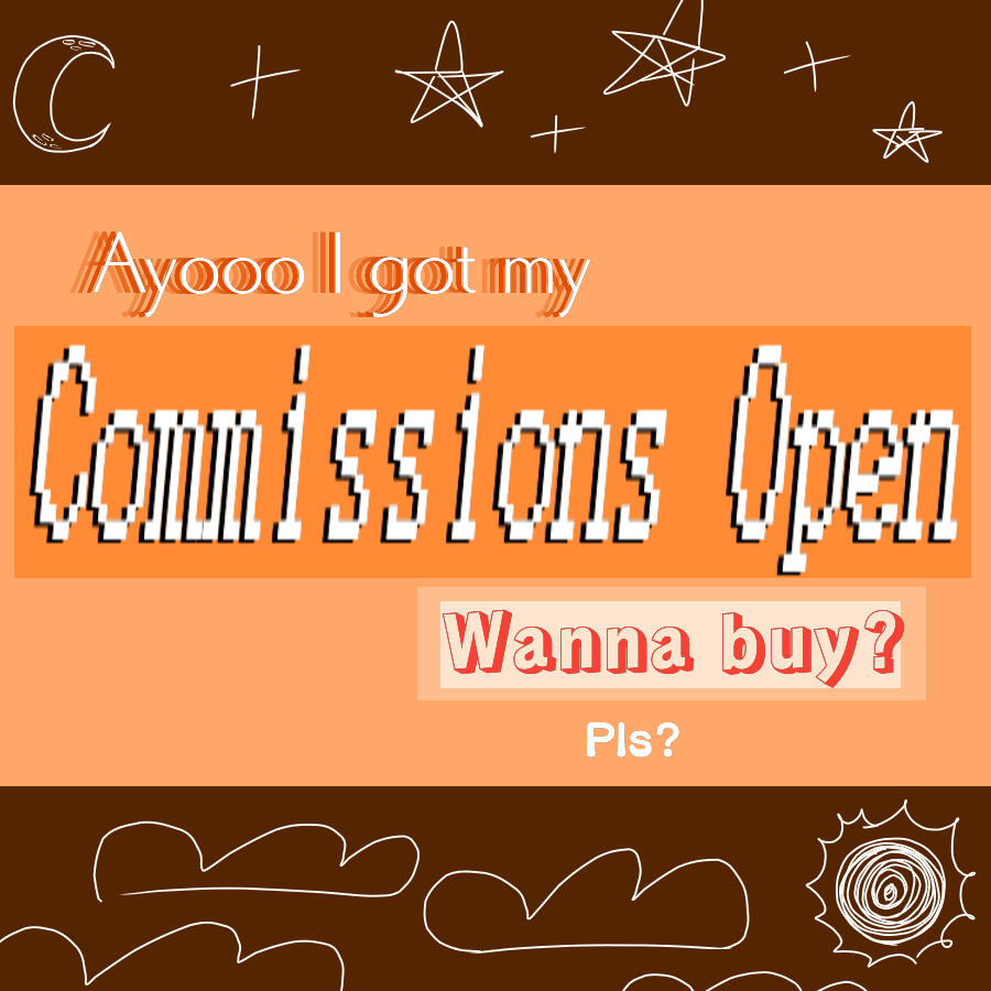 A text that reads "Ayooo I got my Commissions Open. Wanna buy? Pls?"